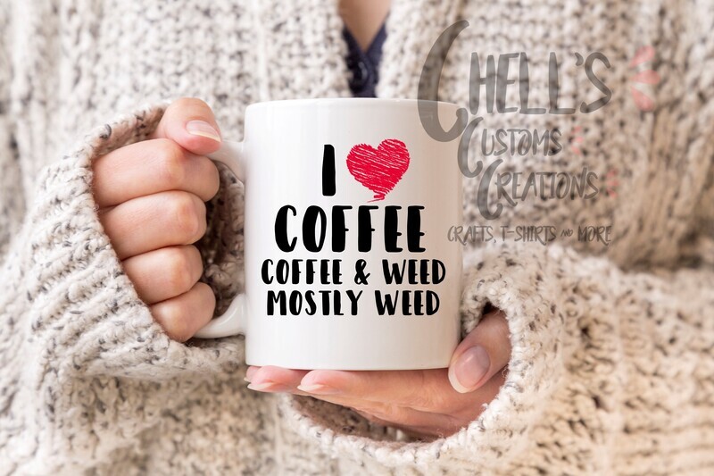 I Love Coffee, Coffee &amp; Weed Mostly Weed
