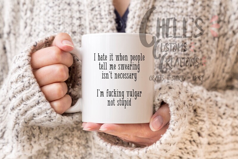 I Hate It When People Tell Me Swearing Isn&#39;t Necessary Mug