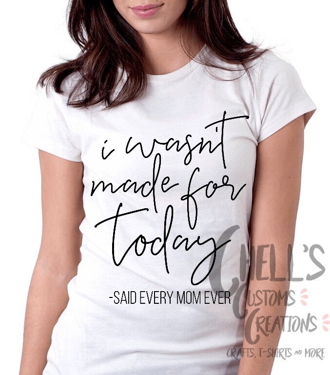 I Wasn&#39;t Made For Today T-Shirt