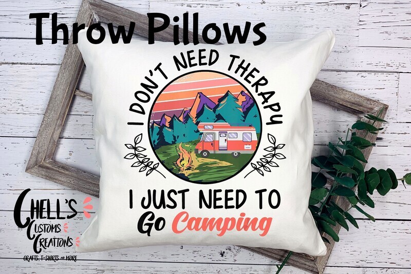 I Don&#39;t Need Therapy I Just Need To Go Camping Throw Pillow