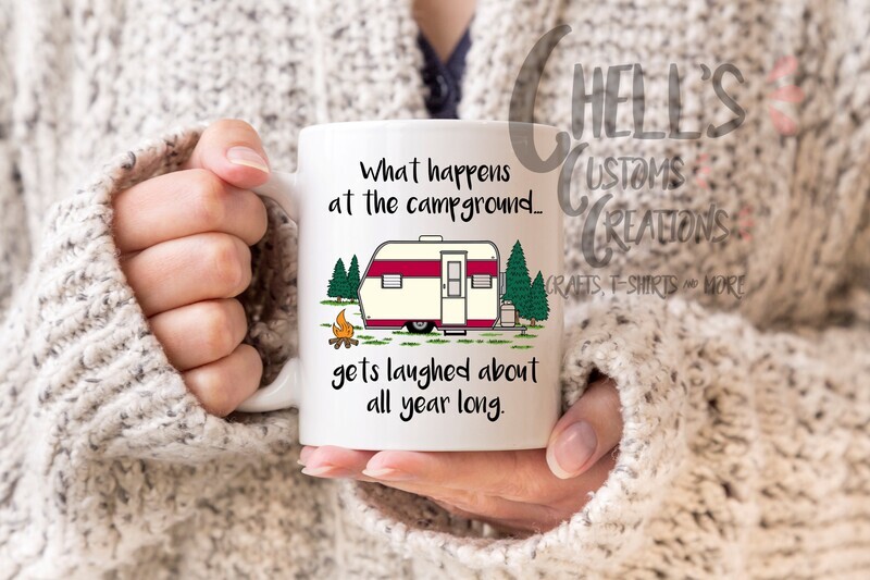 What Happens At The Campground Gets Laughed About All Year Long Mug