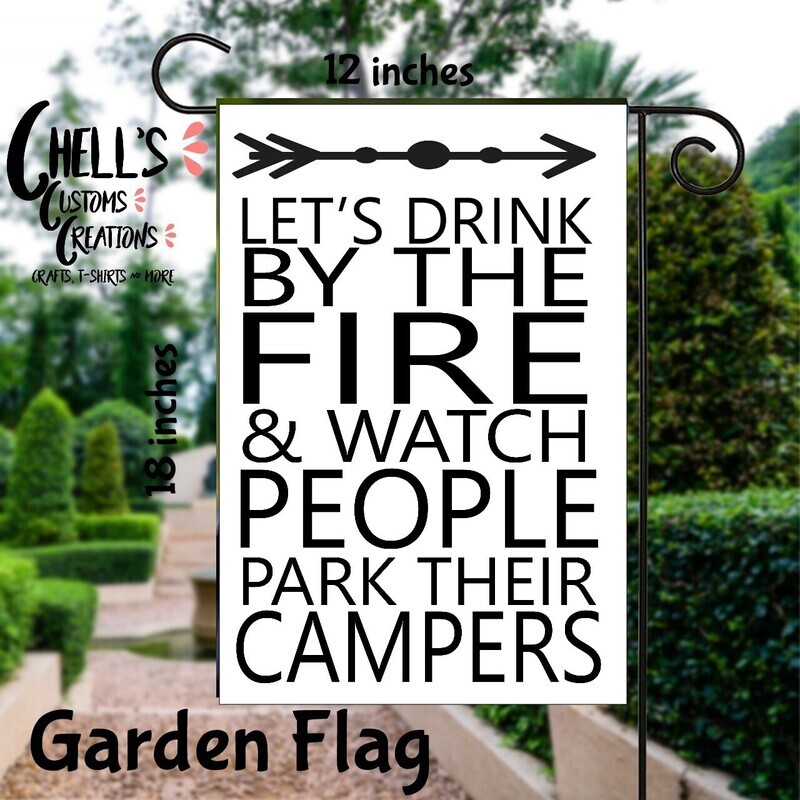 Let&#39;s Drink By The Fire &amp; Watch People Park Their Campers Garden Flag