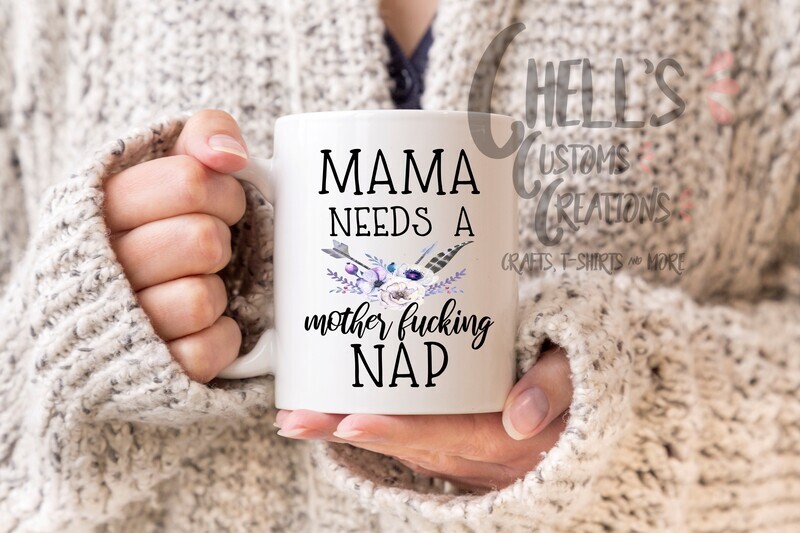 Mama Needs A Mother Fucking Nap Mug
