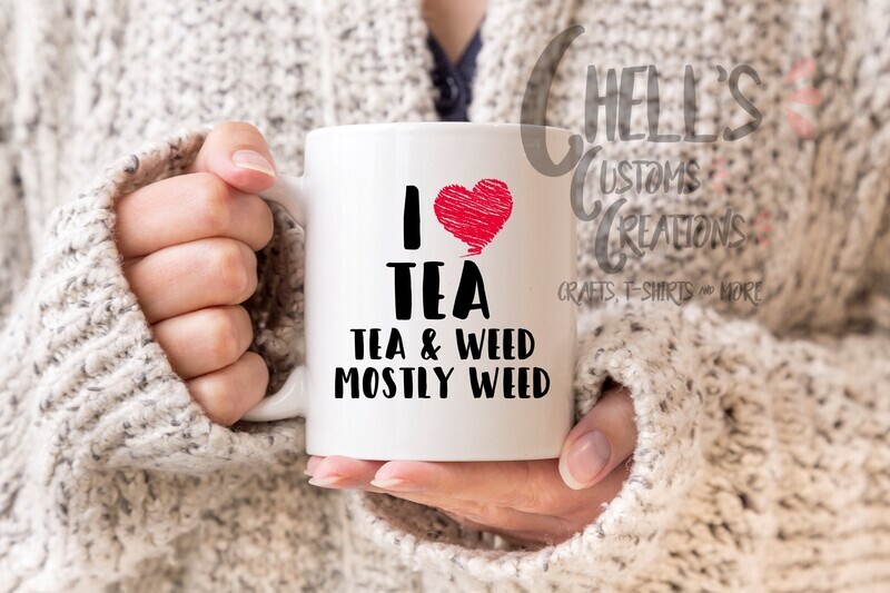 I Love Tea, Tea And Weed, Mostly Weed Mug