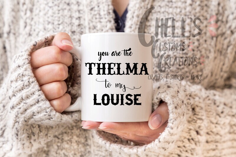 You Are The Thelma To My Louise Mug
