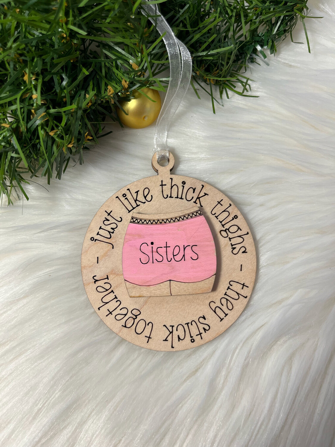 Sisters Just Like Thick Thighs 3D Wooden Circle Ornament