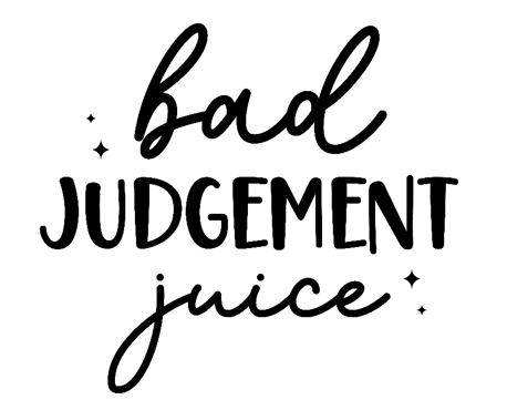 Bad Judgement Juice