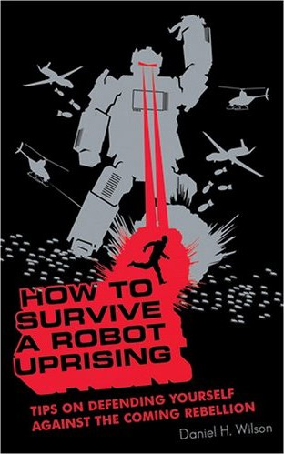 HOW TO SURVIVE A ROBOT UPRISING