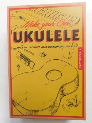 MAKE YOUR OWN UKULELE