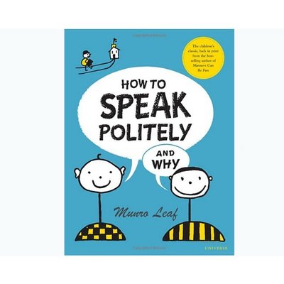 HOW TO SPEAK POLITELY AND WHY by MUNRO LEAF