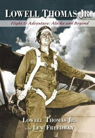 Lowell Thomas Jr.: Flight to Adventure, Alaska and Beyond