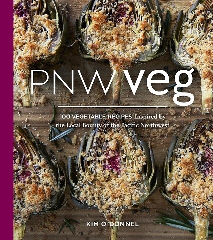 PNW Veg: 100 Vegetable Recipes Inspired by the Local Bounty of the Pacific Northwest
