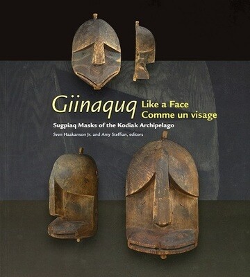 Giinaquq Like a Face: Suqpiaq Masks of the Kodiak Archipelago