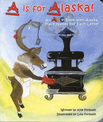 A is for Alaska - An A B C Book