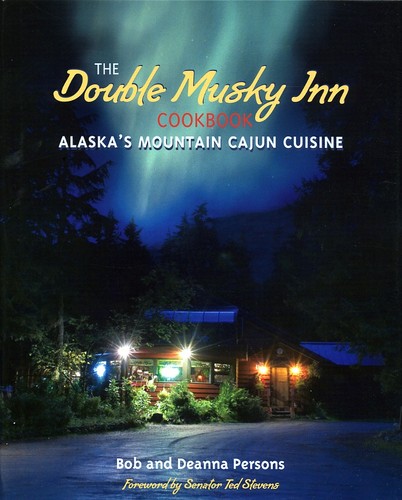 Double Musky Inn Cookbook: Alaska&#39;s Mountain Cajun Cuisine