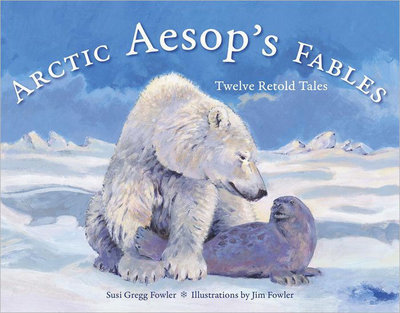 Arctic Aesop&#39;s Fables: Twelve Retold Tales