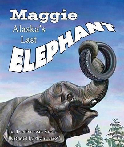 Maggie: Alaska&#39;s Last Elephant