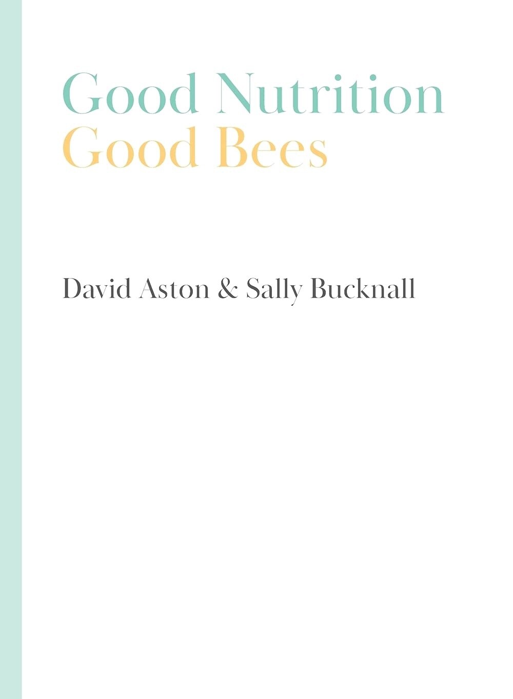 Good Nutrition - Good Bees by David Aston & Sally Bucknall