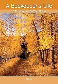 A Beekeeper&#39;s Life. Tales from the Bottom Board by Ed Colby