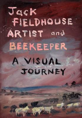 Artist and Beekeper - A Visual Journey y Jack Fieldhouse