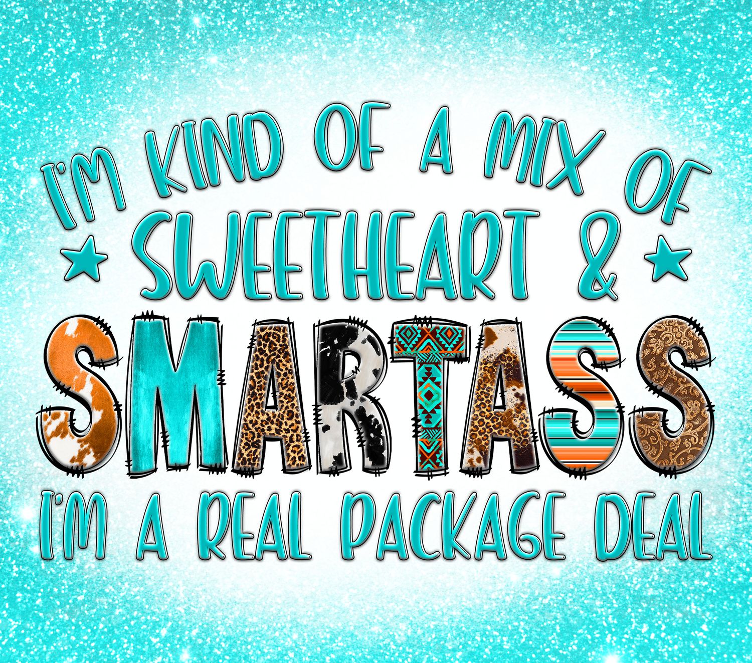 Im kind of a mix of sweetheart &amp; smartass im a real package deal