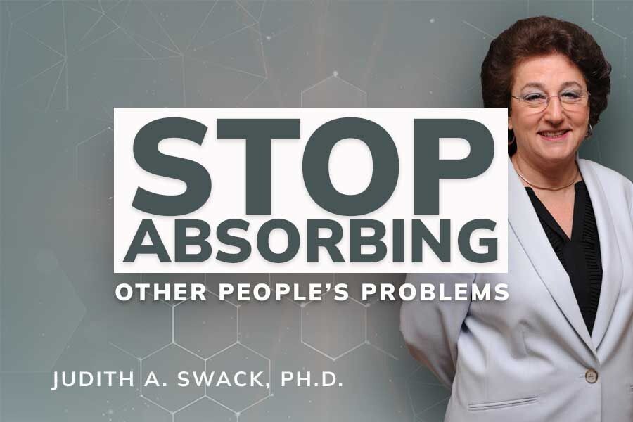 Heal The Top Five Patterns That Cause You to Absorb Other People’s Problems, Illnesses, and Symptoms