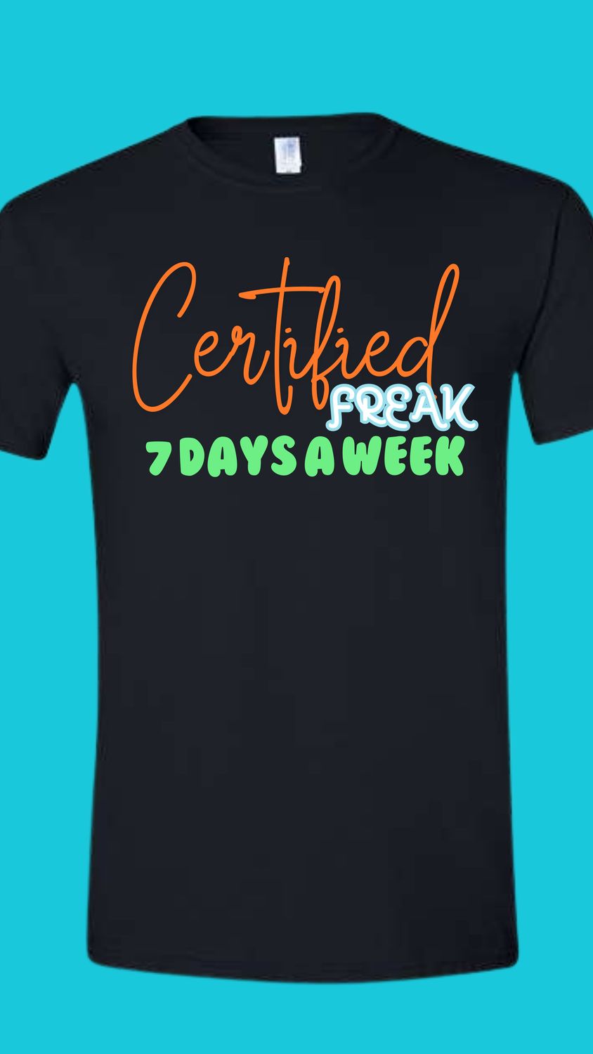 Certified Freak 7 Days A Week T-Shirt