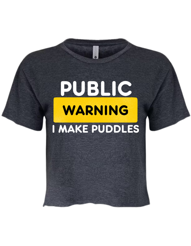 Public Warning I Make Puddles Relaxed Crop T-shirt