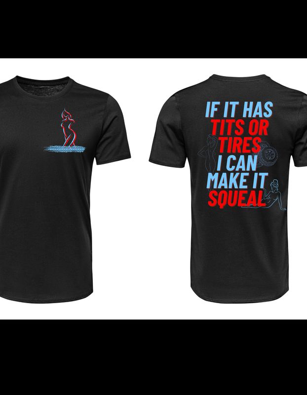 If It Has Tits or Tires I Can Make It Squeal T-Shirt