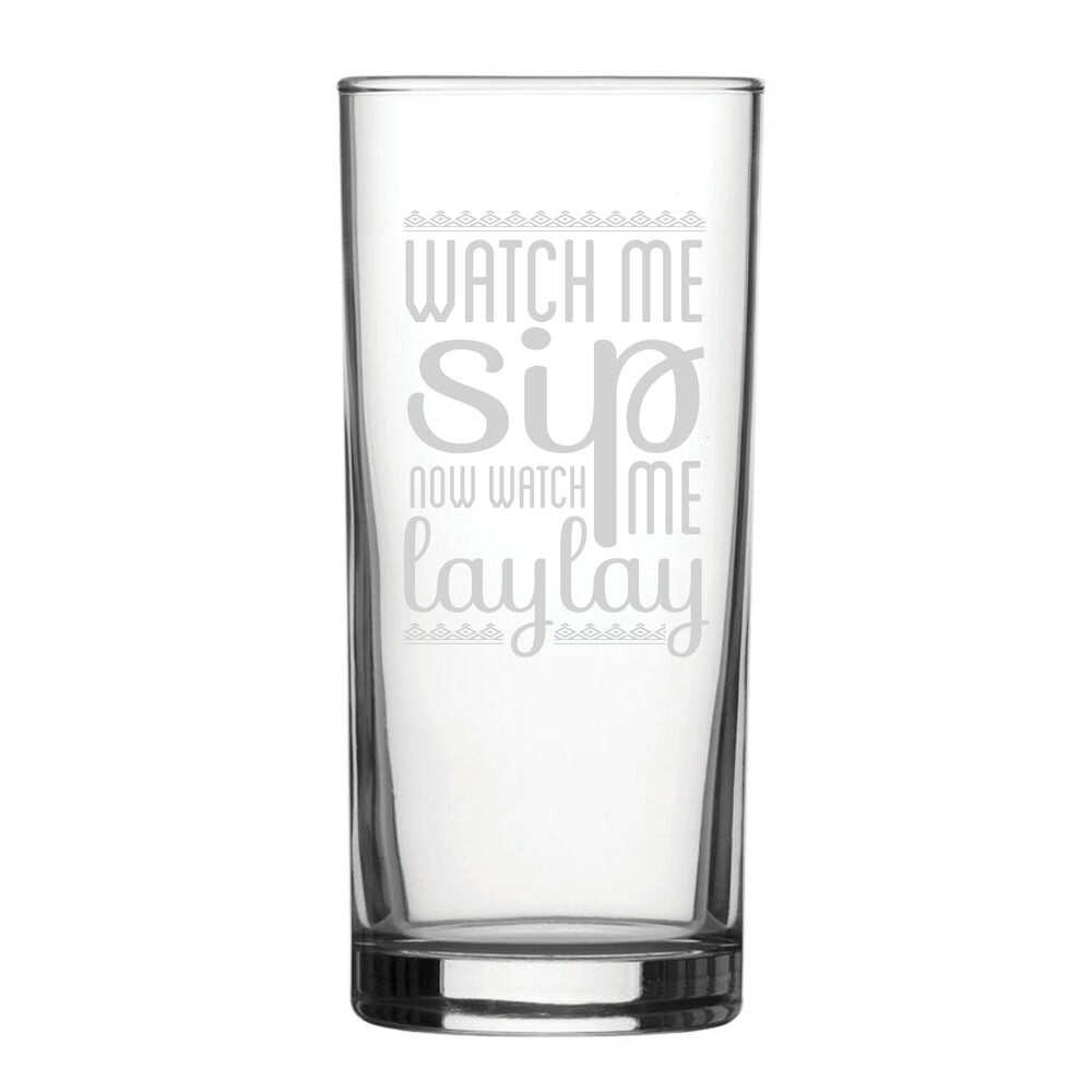 Watch Me Sip, Now Watch Me Laylay - Engraved Novelty Hiball Glass