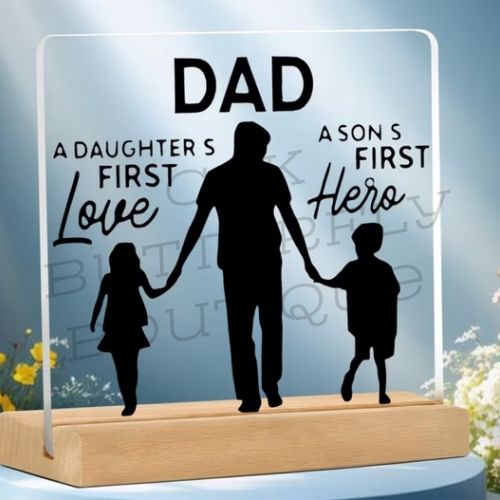 Dad Acrylic Plaque Sign – “A Daughter’s First Love, A Son’s First Hero”