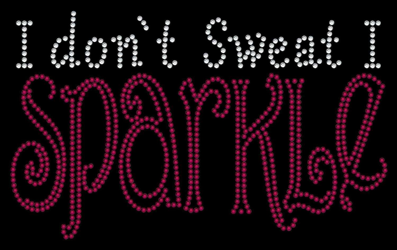 I don&#39;t Sweat I Sparkle