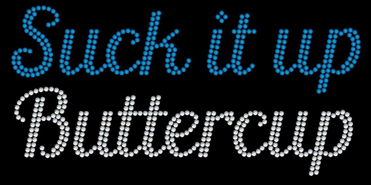 Suck It Up Buttercup