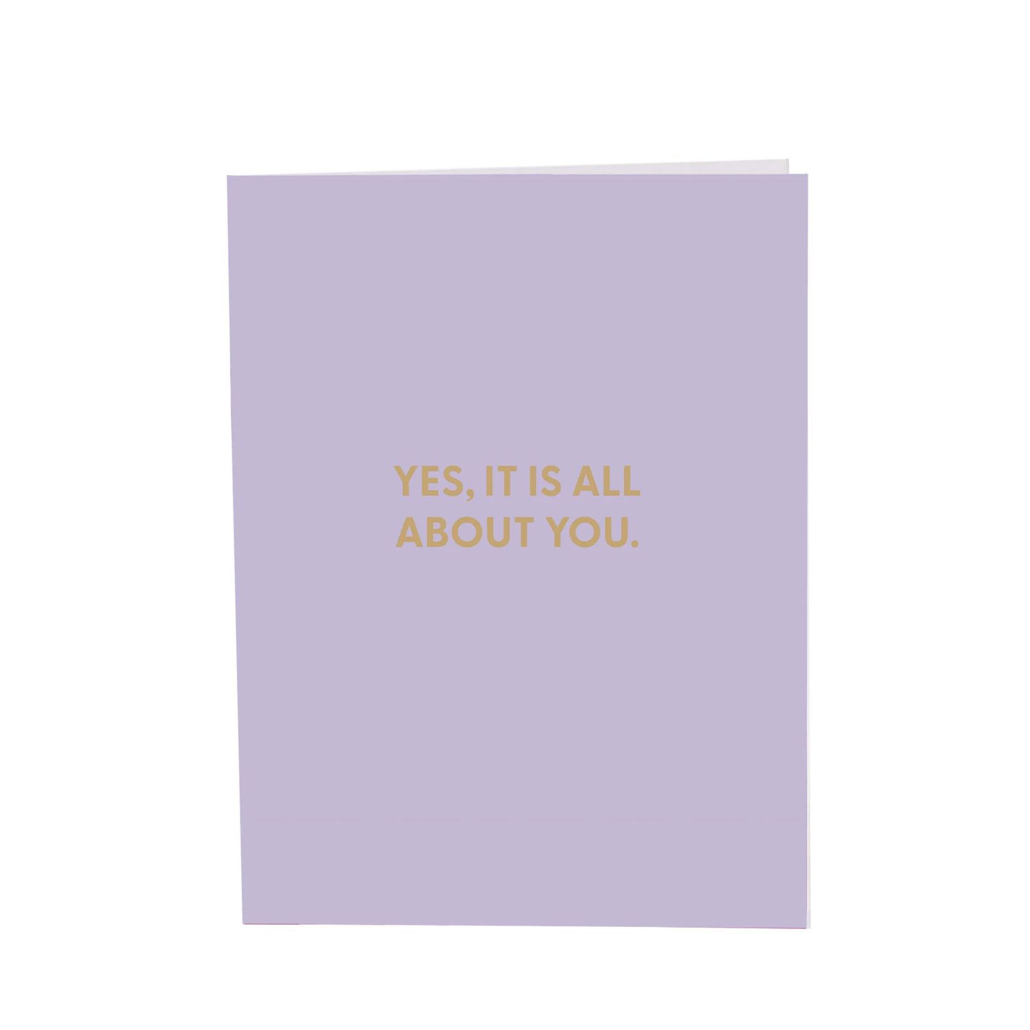 Greeting Card, Yes, It&#39;s All About You