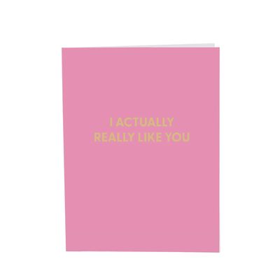 Greeting Card, I Actually Like You