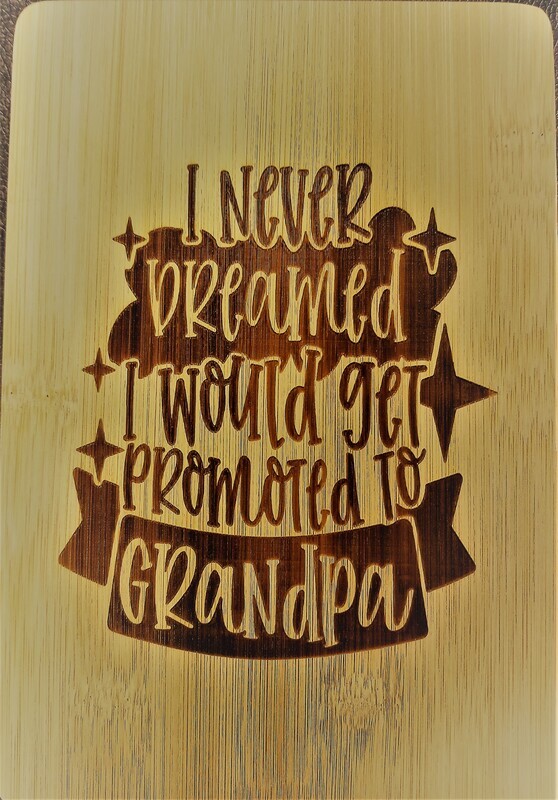 Cutting Board, Bamboo, Personalized, &quot;I Never Dreamed I Would Get Promoted To Grandpa&quot; saying, Laser Engraved With Handle, 6&quot; x9&quot;