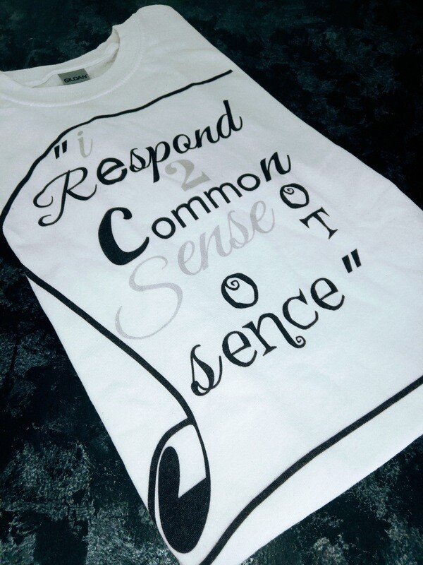 &quot;I Respond to Common Sense Not Nonsense&quot; Tee
