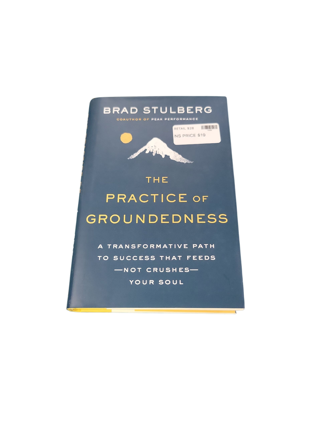 The Practice of Groundedness: A Transformative Path to Success That Feeds--Not Crushes--Your Soul