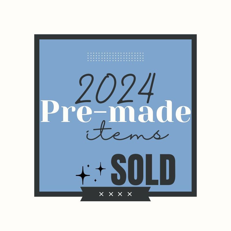SOLD 2024 - PREMADES ONLY