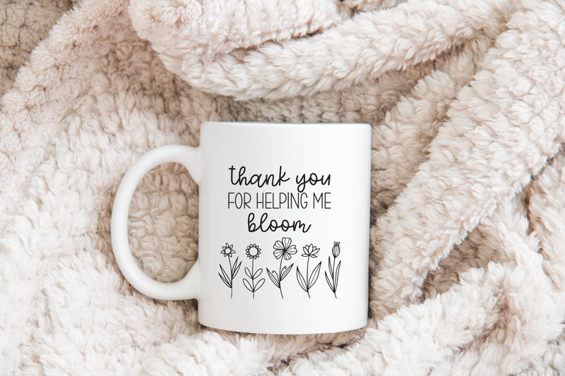 Mug - Thank you for helping me bloom