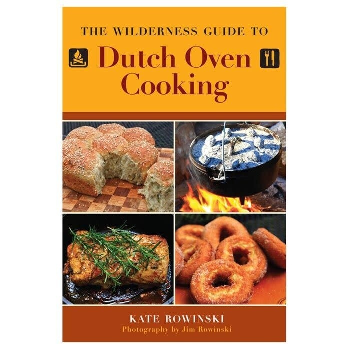 The Wilderness Guide to Dutch Oven Cooking by Kate Rowinski