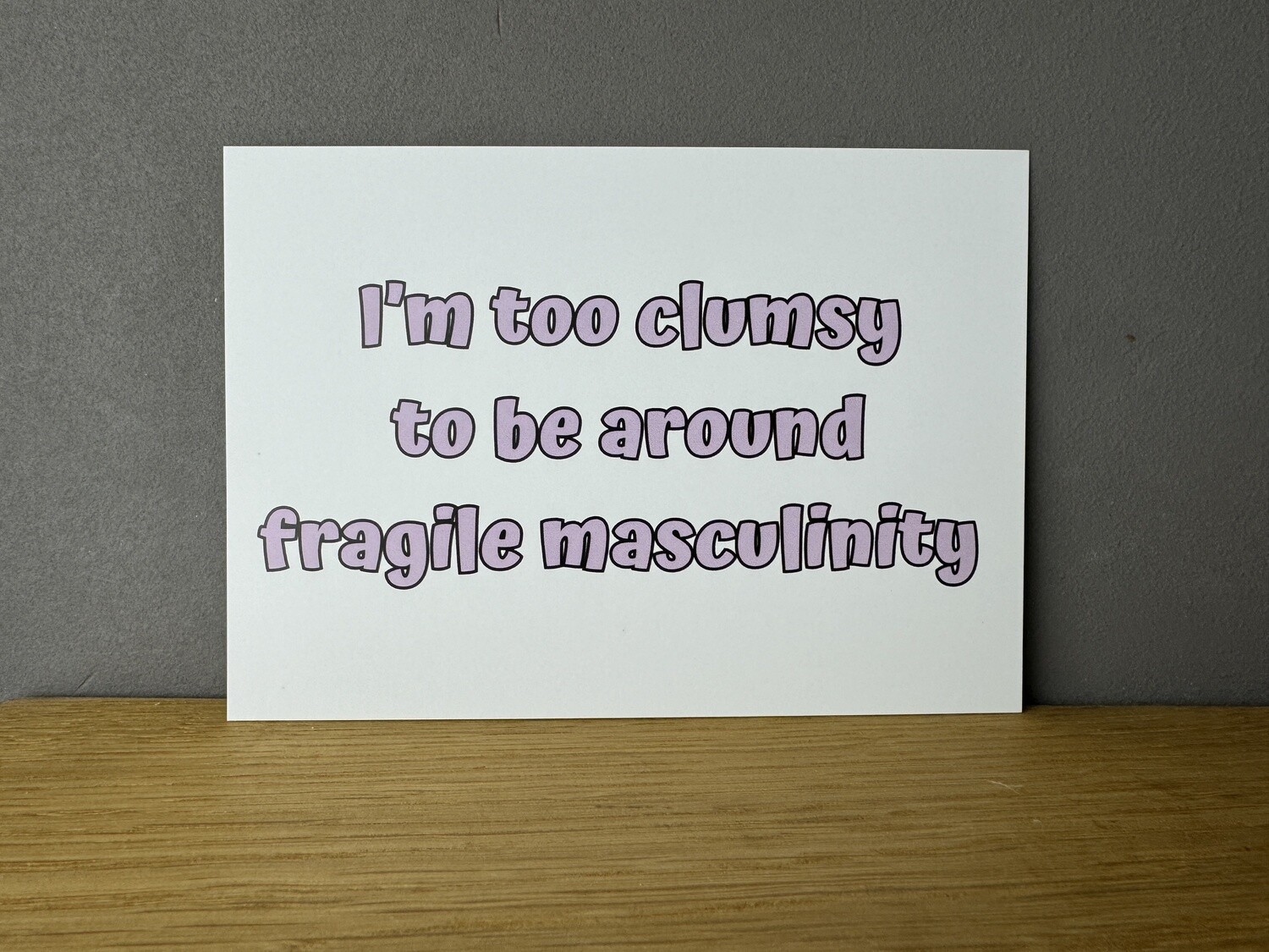 Too clumsy to be around fragile masculinity - Karte