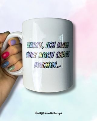 Warte, ich muss kurz noch Chaos machen - Tasse
