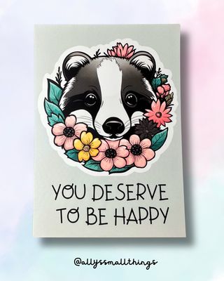 You deserve to be happy 🦡 Print Dachs, Mentsl Health, Mut You deserve to be happy 🦡 Print Dachs, Mentsl Health, Mut