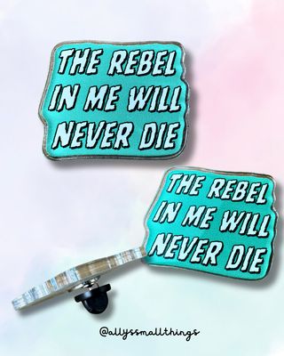 The Rebel in me will never die - Acryl Pin