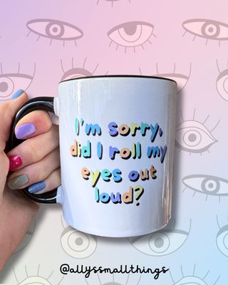 Sorry, did I roll my eyes out loud ❓ Tasse, Bunte Buchstaben