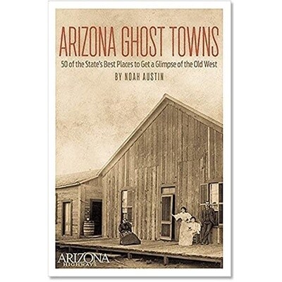 Arizona Ghost Towns: 50 of the State&#39;s Best Places
