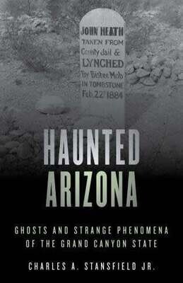 Haunted Arizona: Ghosts &amp; Strange Phenomena Vol. 2