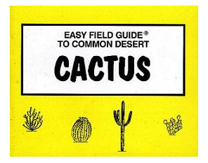 Easy Field Guide to Common Desert Cactus