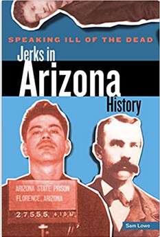 Jerks in Arizona History: Speaking Ill of the Dead